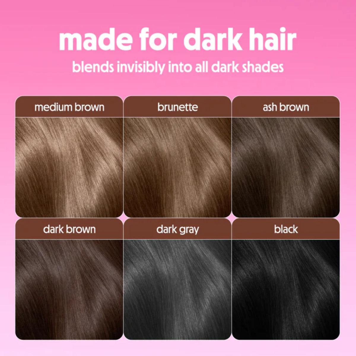 Made for dark hair hair color palette with six shades: medium brown, brunette, ash brown, dark brown, dark gray and black.